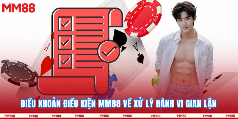 Điều Khoản Điều Kiện MM88 về xử lý hành vi gian lận