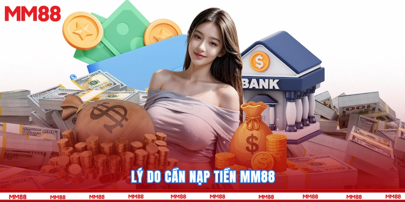 Lý do cần Nạp tiền MM88