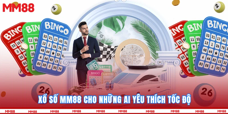 Xổ số MM88 cho những ai yêu thích tốc độ